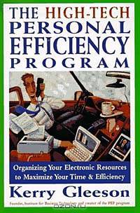 The High-Tech Personal Efficiency Program : Organizing Your Electronic Resources to Maximize Your Time and Efficiency
