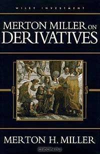Merton Miller on Derivatives (Wiley Investment S.)