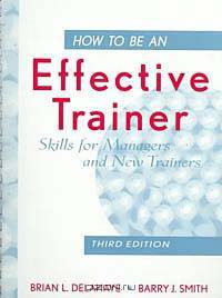 How to Be an Effective Trainer : Skills for Managers and New Trainers