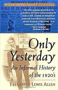 Only Yesterday : An Informal History of the 1920