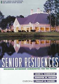 Senior Residences : Designing Retirement Communities for the Future (Wiley Series in Healthcare and Senior Living Design)