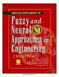 Fuzzy and Neural Approaches in Engineering, MATLAB Supplement (Adaptive and Learning Systems for Signal Processing, Communications and Control Series)