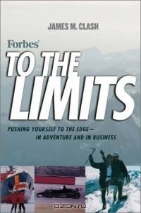 Forbes To The Limits: Pushing Yourself to the Edge In Adventure and in Business