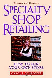 Specialty Shop Retailing: How to Run Your Own Store Revised