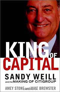 The King of Capital: Sandy Weill and the Making of Citigroup