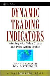 Dynamic Trading Indicators: Winning with Value Charts and Price Action Profile
