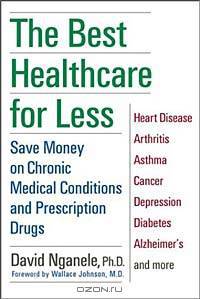 The Best Healthcare for Less : Save Money on Chronic Medical Conditions and Prescription Drugs