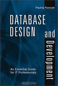 Database Design and Development: An Essential Guide for IT Professionals
