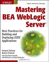 Mastering BEA WebLogic Server: Best Practices for Building and Deploying J2EE Applications