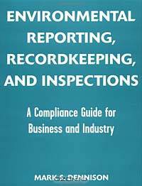 Environmental Reporting, Recordkeeping, and Inspections: A Compliance Guide for Business and Industry