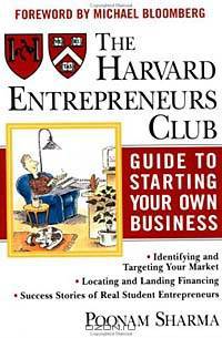 The Harvard Entrepreneurs Club Guide to Starting Your Own Business