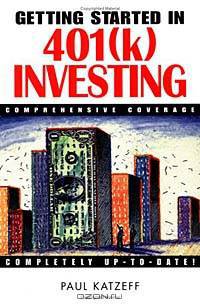 Getting Started in 401 (K) Investing: Comprehensive Coverage