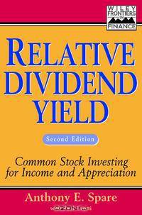 Relative Dividend Yield: Common Stock Investing for Income and Appreciation, 2nd Edition