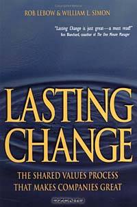 Lasting Change the Shared Values Process That Makes Companies Great