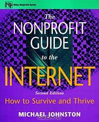The Nonprofit Guide to the Internet: How to Survive and Thrive