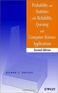 Probability and Statistics with Reliability, Queueing, and Computer Science Applications, 2nd Edition