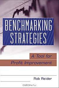 Benchmarking Strategies : A Tool for Profit Improvement