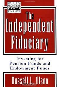 The Independent Fiduciary : Investing for Pension Funds and Endowment Funds (Frontiers in Finance Series)