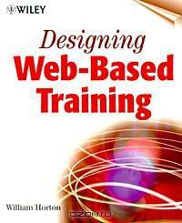 Designing Web-Based Training : How to Teach Anyone Anything Anywhere Anytime