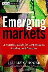 Emerging Markets: A Practical Guide for Corporations, Lenders, and Investors