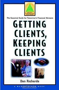 Getting Clients, Keeping Clients : The Essential Guide for Tomorrow