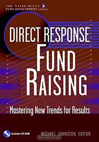 Direct Response Fund Raising: Mastering New Trends for Results