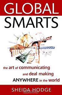Global Smarts: The Art of Communicating and Deal Making Anywhere in the World
