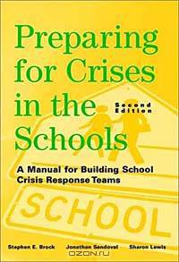 Preparing for Crises in the Schools : A Manual for Building School Crisis Response Teams