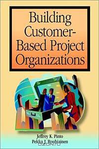 Building Customer-Based Project Organizations