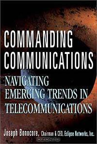 Commanding Communications : Navigating Emerging Trends in Telecommunications