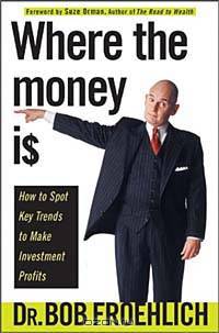 Where the Money Is: How to Spot Key Trends to Make Investment Profits