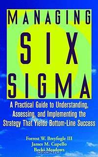Managing Six Sigma : A Practical Guide to Understanding, Assessing, and Implementing the Strategy That Yields Bottom-Line Success