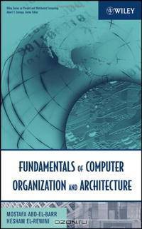 Fundamentals of Computer Organization and Architecture (Wiley Series on Parallel and Distributed Computing)