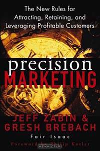 Precision Marketing : The New Rules for Attracting, Retaining and Leveraging Profitable Customers