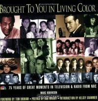 Brought to You in Living Color : 75 Years of Great Moments in Television & Radio from NBC