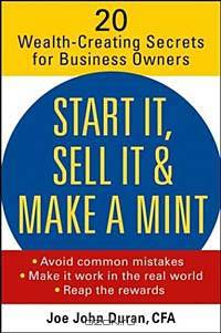 Start It, Sell It & Make a Mint: 20 Wealth-Creating Secrets for Business Owners