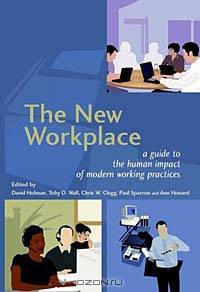 The New Workplace : A Guide to the Human Impact of Modern Working Practices