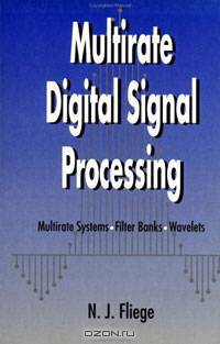 Multirate Digital Signal Processing: Multirate Systems - Filter Banks - Wavelets