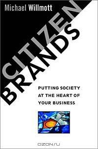 Citizen Brands : Putting Society at the Heart of Your Business