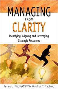 Managing from Clarity: Identifying, Aligning and Leveraging Strategic Resources