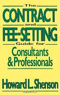 The Contract and Fee-Setting Guide for Consultants and Professionals