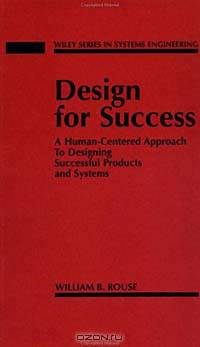 Design for Success: A Human-Centered Approach to Designing Successful Products and Systems