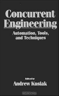 Concurrent Engineering : Automation, Tools, and Techniques