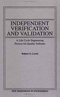 Independent Verification and Validation : A Life Cycle Engineering Process for Quality Software (New Dimensions In Engineering Series)