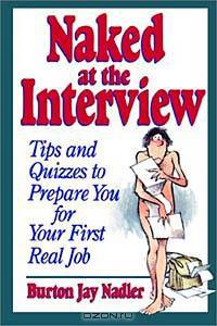 Naked at the Interview : Tips and Quizzes to Prepare You for Your First Real Job