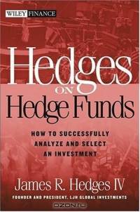 Hedges on Hedge Funds : How to Successfully Analyze and Select an Investment (Wiley Finance)