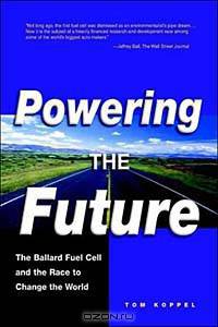 Powering the Future: The Ballard Fuel Cell and the Race to Change the World