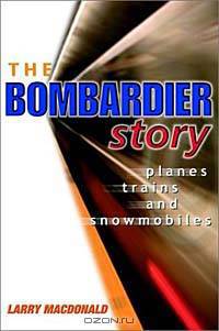 The Bombardier Story: Planes, Trains, and Snowmobiles