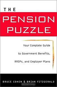 The Pension Puzzle : Your Complete Guide to Government Benefits, RRSPs and Employer Plans