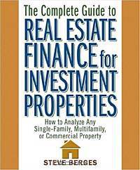 The Complete Guide to Real Estate Finance for Investment Properties: How to Analyze Any Single-Family, Multifamily, or Commercial Property